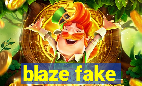 blaze fake